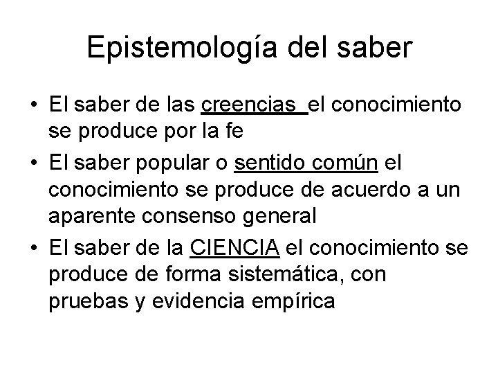 Epistemología del saber • El saber de las creencias el conocimiento se produce por