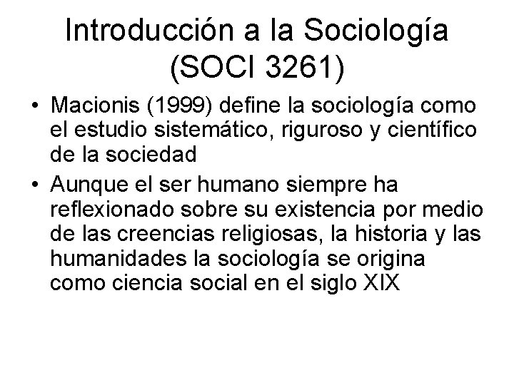 Introducción a la Sociología (SOCI 3261) • Macionis (1999) define la sociología como el