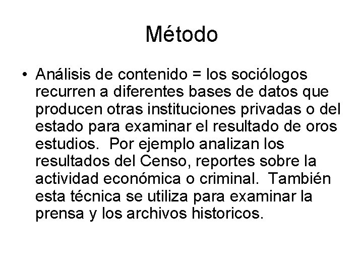 Método • Análisis de contenido = los sociólogos recurren a diferentes bases de datos