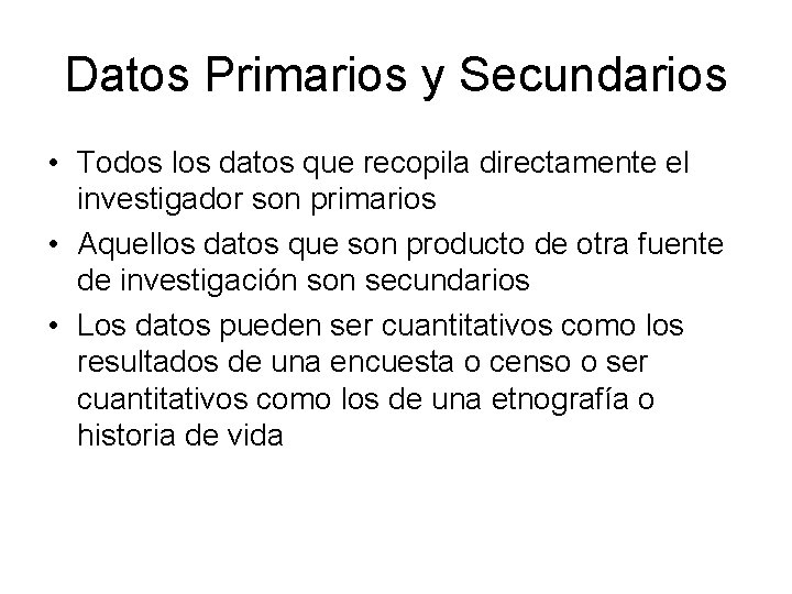 Datos Primarios y Secundarios • Todos los datos que recopila directamente el investigador son