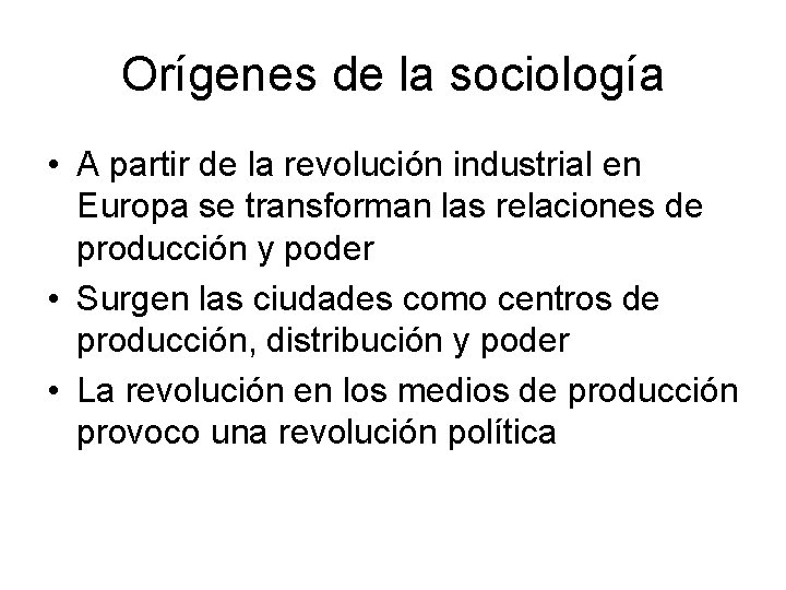 Orígenes de la sociología • A partir de la revolución industrial en Europa se