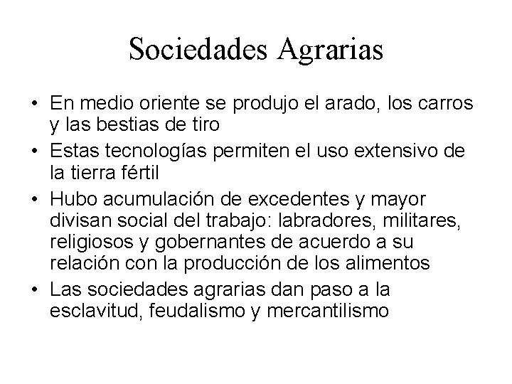 Sociedades Agrarias • En medio oriente se produjo el arado, los carros y las