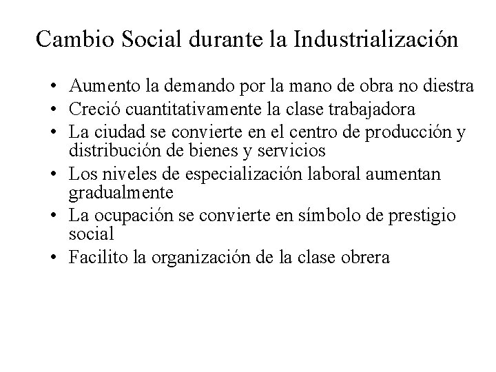 Cambio Social durante la Industrialización • Aumento la demando por la mano de obra