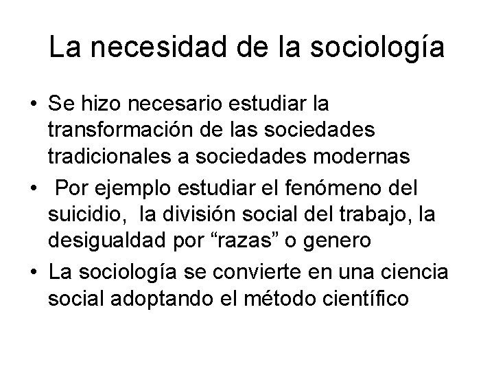 La necesidad de la sociología • Se hizo necesario estudiar la transformación de las