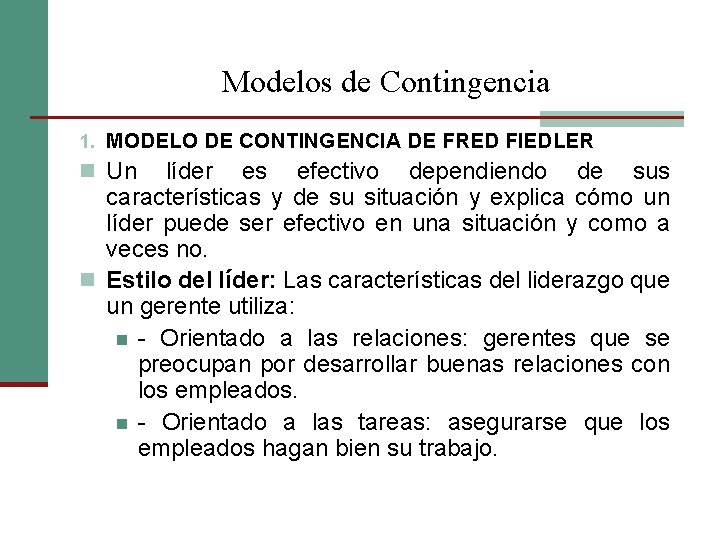 Modelos de Contingencia 1. MODELO DE CONTINGENCIA DE FRED FIEDLER n Un líder es