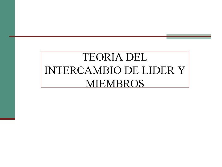 TEORIA DEL INTERCAMBIO DE LIDER Y MIEMBROS 