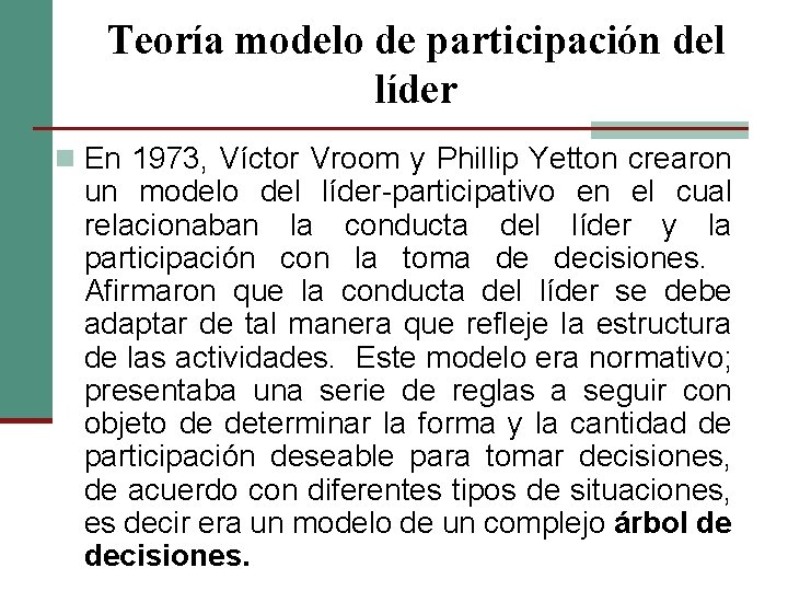 Teoría modelo de participación del líder n En 1973, Víctor Vroom y Phillip Yetton