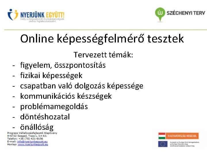 Online képességfelmérő tesztek - Tervezett témák: figyelem, összpontosítás fizikai képességek csapatban való dolgozás képessége Online képességfelmérő tesztek - Tervezett témák: figyelem, összpontosítás fizikai képességek csapatban való dolgozás képessége