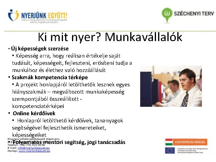 Ki mit nyer? Munkavállalók • Új képességek szerzése • Képesség arra, hogy reálisan értékelje