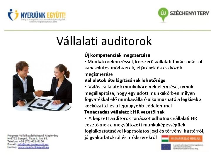 Vállalati auditorok Új kompetenciák megszerzése • Munkakörelemzéssel, korszerű vállalati tanácsadással kapcsolatos módszerek, eljárások és