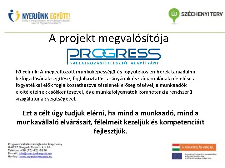 A projekt megvalósítója Fő célunk: A megváltozott munkaképességű és fogyatékos emberek társadalmi befogadásának segítése, A projekt megvalósítója Fő célunk: A megváltozott munkaképességű és fogyatékos emberek társadalmi befogadásának segítése,