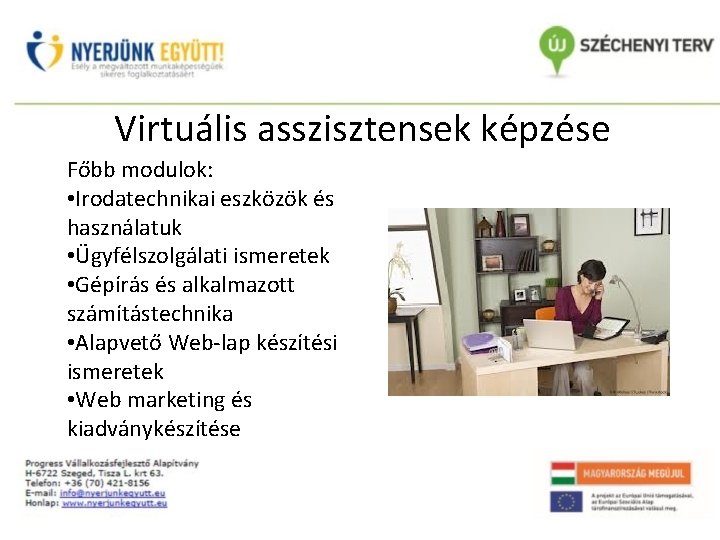 Virtuális asszisztensek képzése Főbb modulok: • Irodatechnikai eszközök és használatuk • Ügyfélszolgálati ismeretek •