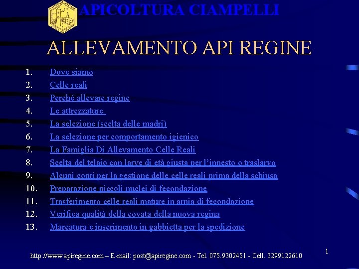 APICOLTURA CIAMPELLI ALLEVAMENTO API REGINE 1. 2. 3. 4. 5. 6. 7. 8. 9. APICOLTURA CIAMPELLI ALLEVAMENTO API REGINE 1. 2. 3. 4. 5. 6. 7. 8. 9.