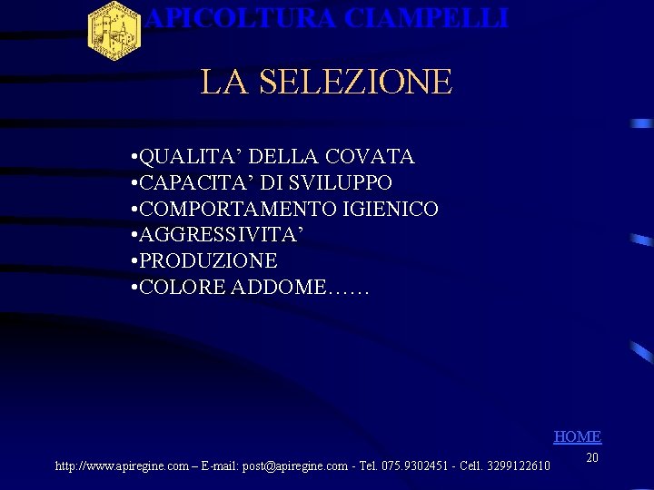 APICOLTURA CIAMPELLI LA SELEZIONE • QUALITA’ DELLA COVATA • CAPACITA’ DI SVILUPPO • COMPORTAMENTO APICOLTURA CIAMPELLI LA SELEZIONE • QUALITA’ DELLA COVATA • CAPACITA’ DI SVILUPPO • COMPORTAMENTO