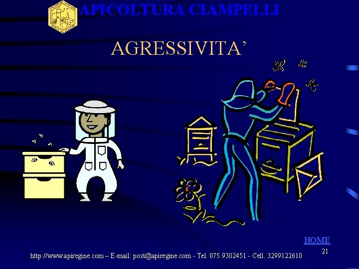 APICOLTURA CIAMPELLI AGRESSIVITA’ HOME http: //www. apiregine. com – E-mail: post@apiregine. com - Tel. APICOLTURA CIAMPELLI AGRESSIVITA’ HOME http: //www. apiregine. com – E-mail: post@apiregine. com - Tel.