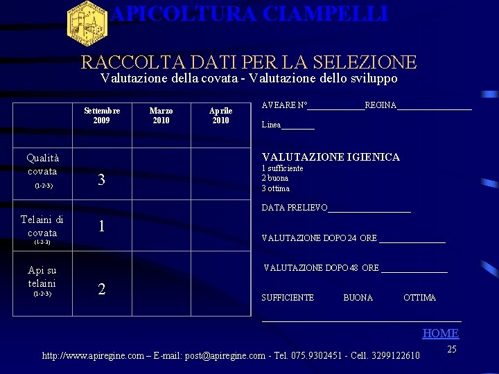 APICOLTURA CIAMPELLI RACCOLTA DATI PER LA SELEZIONE Valutazione della covata - Valutazione dello sviluppo APICOLTURA CIAMPELLI RACCOLTA DATI PER LA SELEZIONE Valutazione della covata - Valutazione dello sviluppo