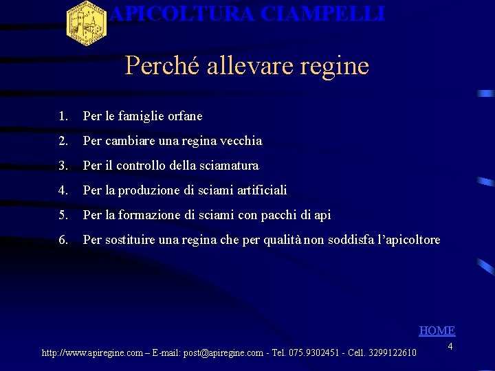 APICOLTURA CIAMPELLI Perché allevare regine 1. Per le famiglie orfane 2. Per cambiare una APICOLTURA CIAMPELLI Perché allevare regine 1. Per le famiglie orfane 2. Per cambiare una