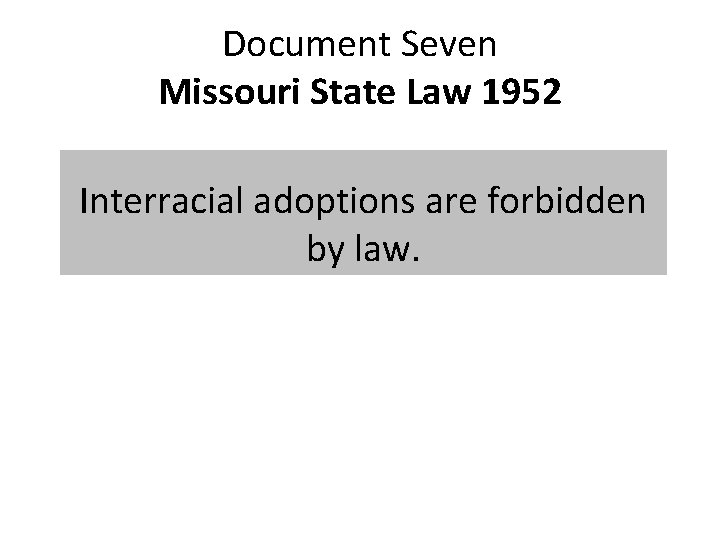 Document Seven Missouri State Law 1952 Interracial adoptions are forbidden by law. 