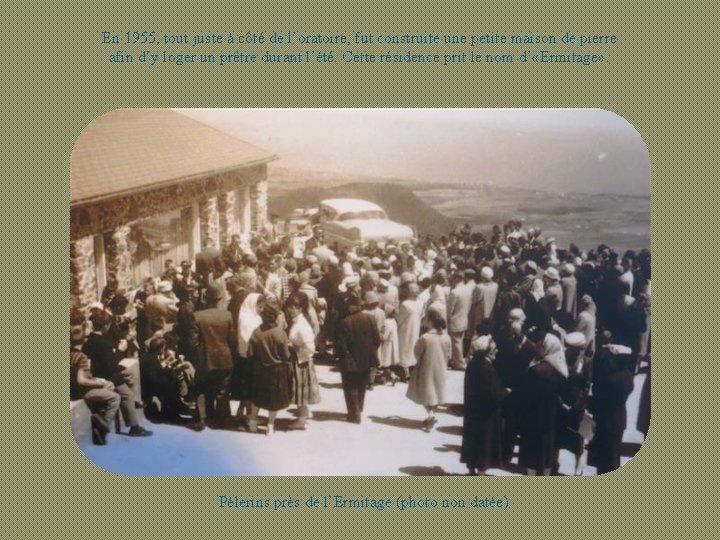 En 1955, tout juste à côté de l’oratoire, fut construite une petite maison de