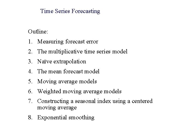 Time Series Forecasting Outline: 1. Measuring forecast error 2. The multiplicative time series model