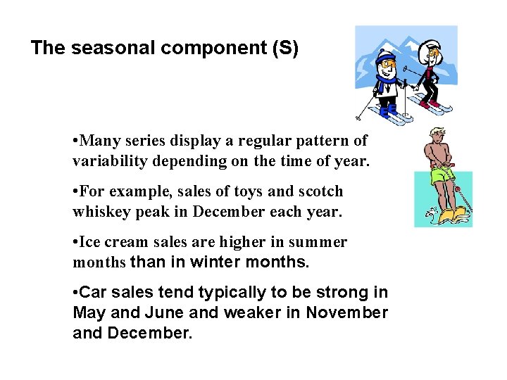 The seasonal component (S) • Many series display a regular pattern of variability depending