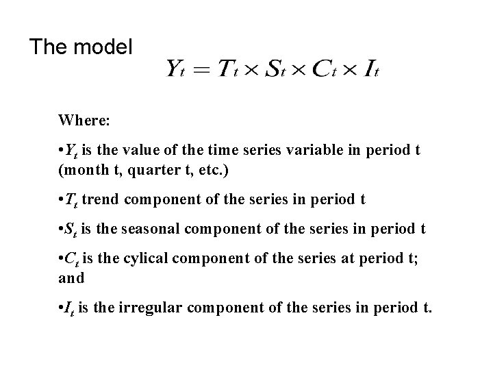 The model Where: • Yt is the value of the time series variable in