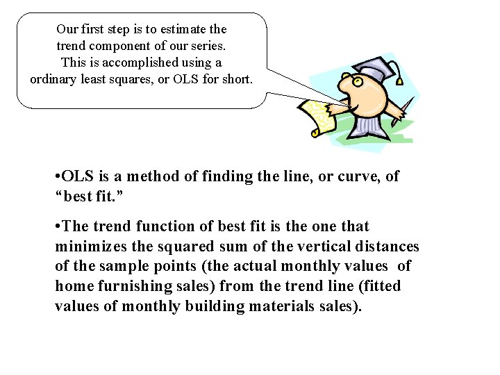 Our first step is to estimate the trend component of our series. This is