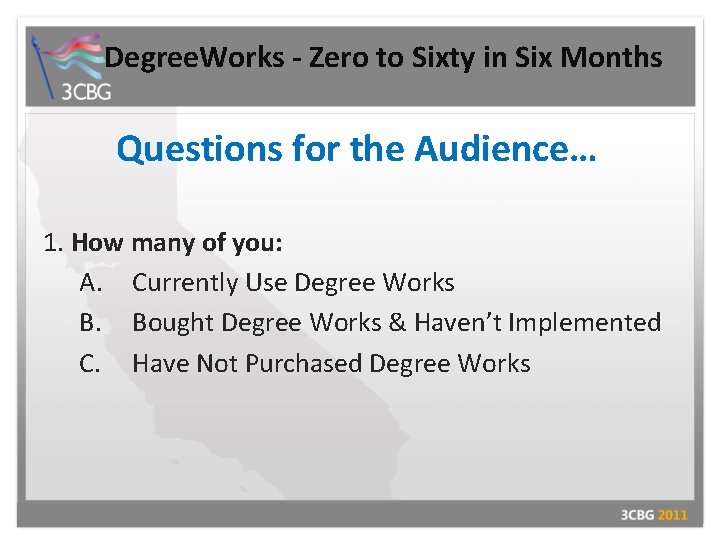 Degree. Works - Zero to Sixty in Six Months Questions for the Audience… 1.