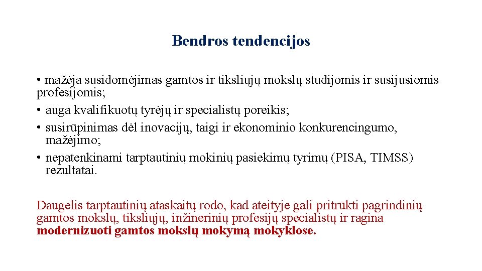 Bendros tendencijos • mažėja susidomėjimas gamtos ir tiksliųjų mokslų studijomis ir susijusiomis profesijomis; •