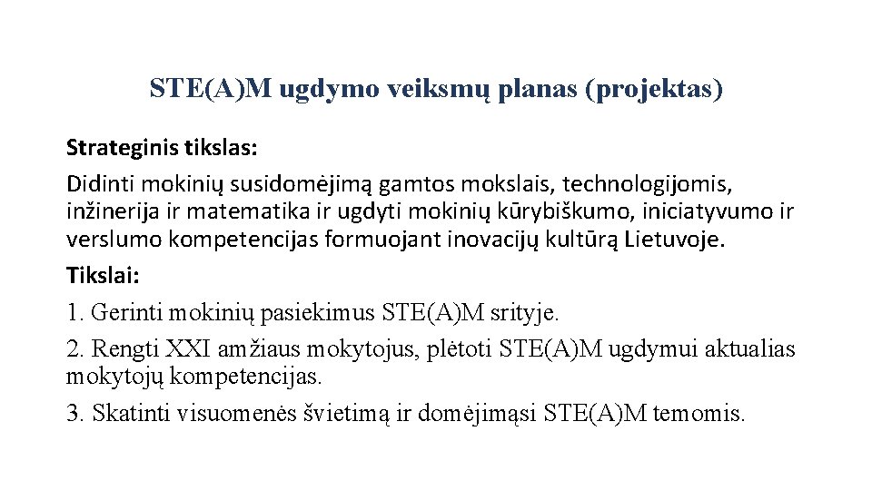 STE(A)M ugdymo veiksmų planas (projektas) Strateginis tikslas: Didinti mokinių susidomėjimą gamtos mokslais, technologijomis, inžinerija