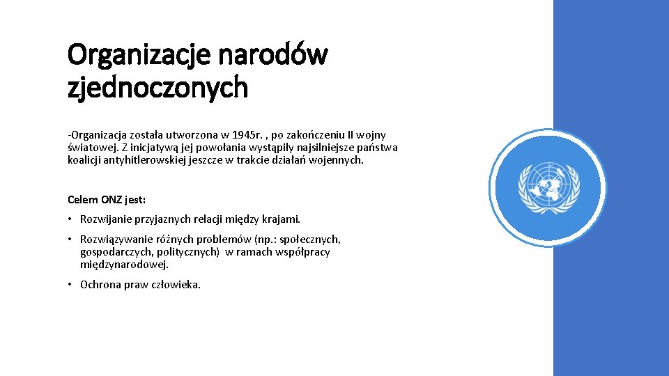 Organizacje narodów zjednoczonych -Organizacja została utworzona w 1945 r. , po zakończeniu II wojny