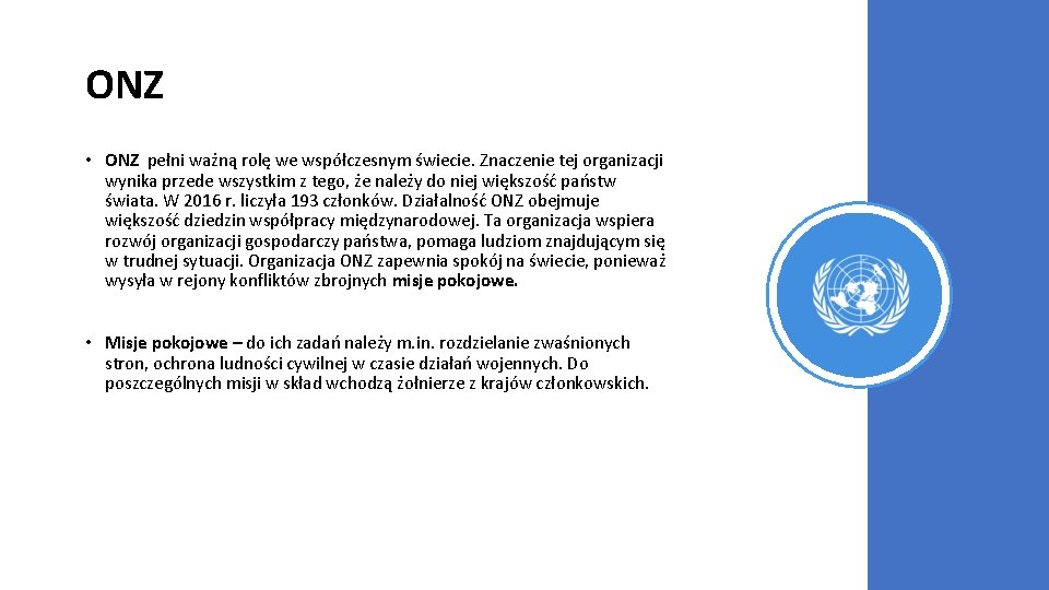 ONZ • ONZ pełni ważną rolę we współczesnym świecie. Znaczenie tej organizacji wynika przede