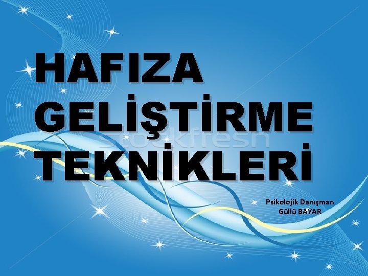 HAFIZA GELİŞTİRME TEKNİKLERİ Psikolojik Danışman Güllü BAYAR 