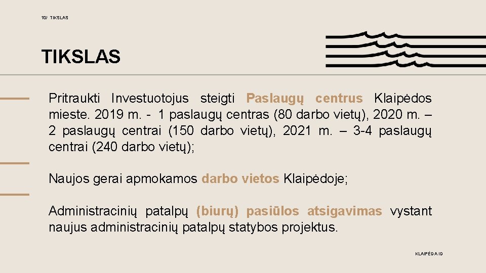 10/ TIKSLAS Pritraukti Investuotojus steigti Paslaugų centrus Klaipėdos mieste. 2019 m. - 1 paslaugų