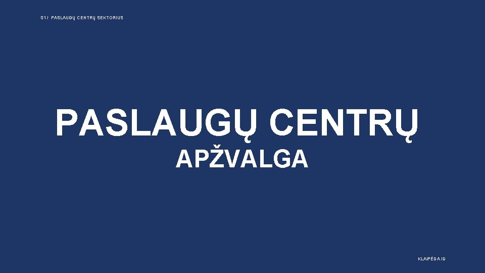 01 / PASLAUGŲ CENTRŲ SEKTORIUS PASLAUGŲ CENTRŲ APŽVALGA KLAIPĖDA ID 