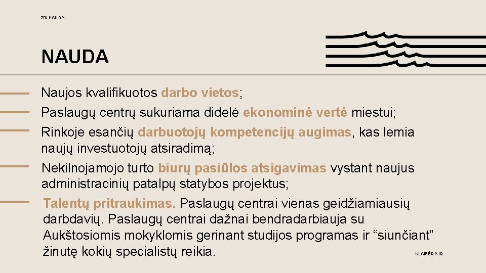 20/ NAUDA Naujos kvalifikuotos darbo vietos; Paslaugų centrų sukuriama didelė ekonominė vertė miestui; Rinkoje