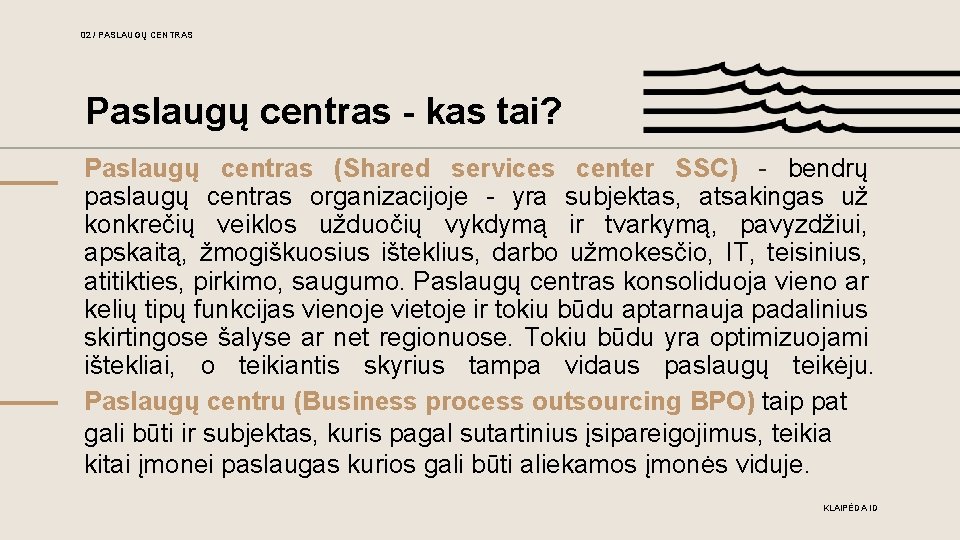 02 / PASLAUGŲ CENTRAS Paslaugų centras - kas tai? Paslaugų centras (Shared services center