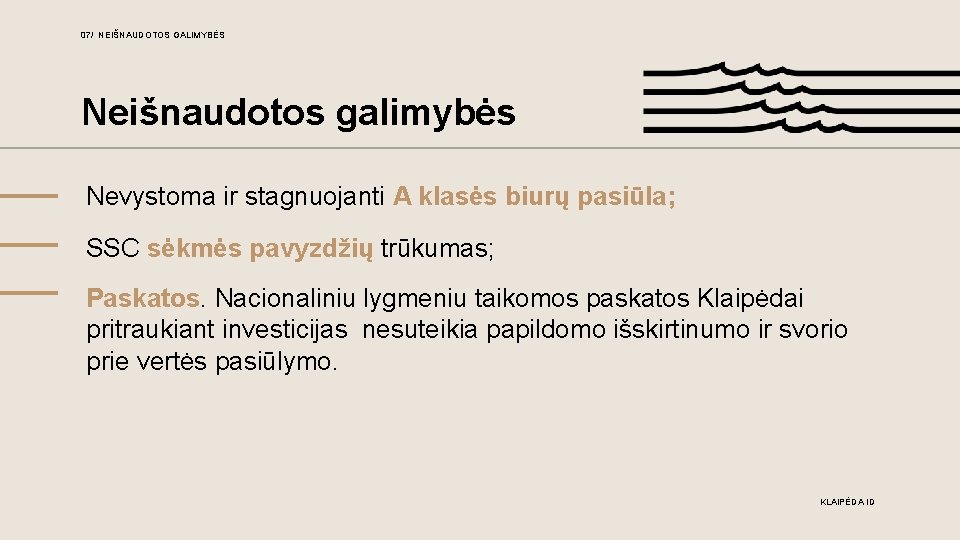 07/ NEIŠNAUDOTOS GALIMYBĖS Neišnaudotos galimybės Nevystoma ir stagnuojanti A klasės biurų pasiūla; SSC sėkmės 07/ NEIŠNAUDOTOS GALIMYBĖS Neišnaudotos galimybės Nevystoma ir stagnuojanti A klasės biurų pasiūla; SSC sėkmės