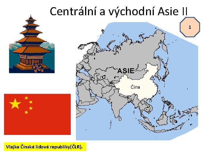 Centrální a východní Asie II 1 Vlajka Čínské lidové republiky(ČLR). 