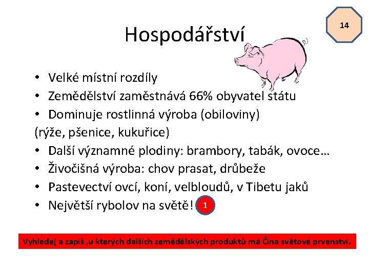 Hospodářství 14 • Velké místní rozdíly • Zemědělství zaměstnává 66% obyvatel státu • Dominuje