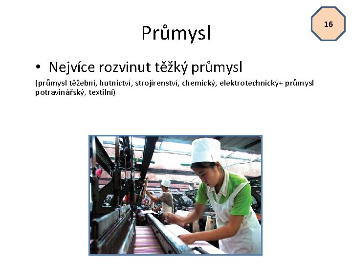 Průmysl • Nejvíce rozvinut těžký průmysl (průmysl těžební, hutnictví, strojírenství, chemický, elektrotechnický+ průmysl potravinářský,