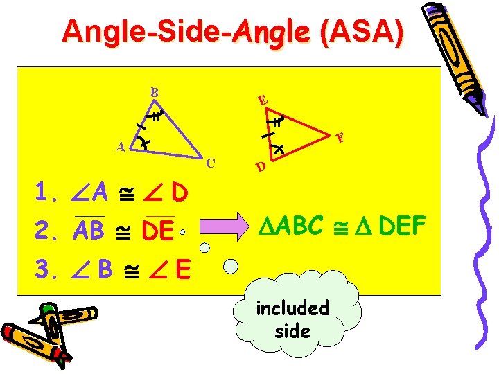 Angle-Side-Angle (ASA) B E F A C 1. A D 2. AB DE D