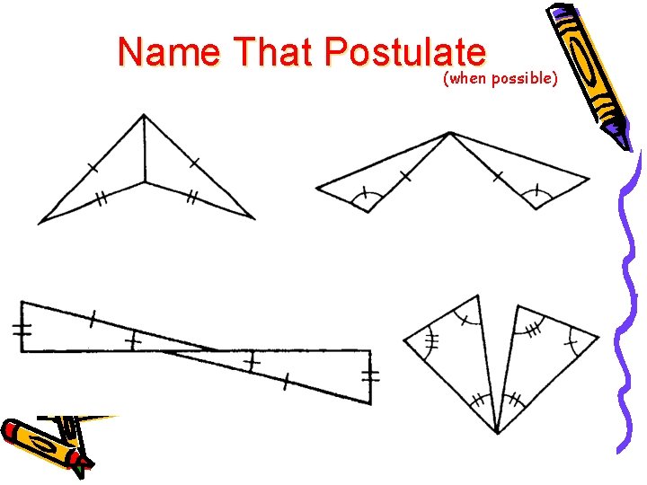 Name That Postulate (when possible) 