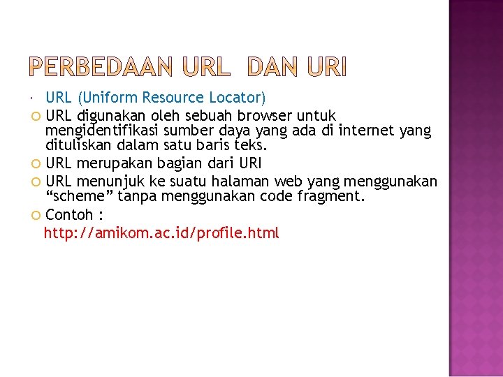 URL (Uniform Resource Locator) URL digunakan oleh sebuah browser untuk mengidentifikasi sumber daya yang