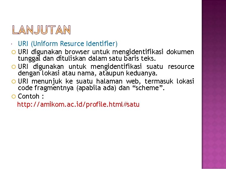 URI (Uniform Resurce Identifier) URI digunakan browser untuk mengidentifikasi dokumen tunggal dan dituliskan dalam