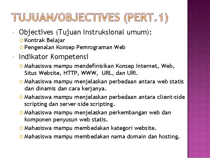  Objectives (Tujuan Instruksional umum): Kontrak Belajar Pengenalan Konsep Pemrograman Web Indikator Kompetensi Mahasiswa