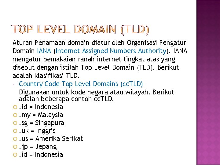 Aturan Penamaan domain diatur oleh Organisasi Pengatur Domain IANA (Internet Assigned Numbers Authority). IANA