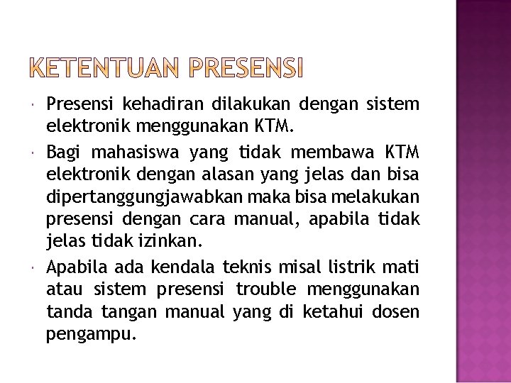  Presensi kehadiran dilakukan dengan sistem elektronik menggunakan KTM. Bagi mahasiswa yang tidak membawa