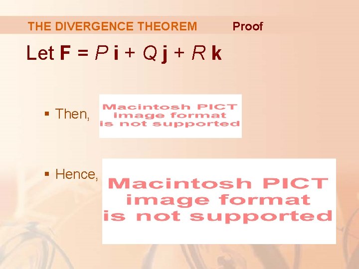 THE DIVERGENCE THEOREM Let F = P i + Q j + R k