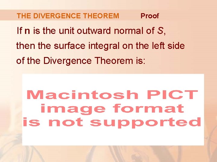 THE DIVERGENCE THEOREM Proof If n is the unit outward normal of S, then